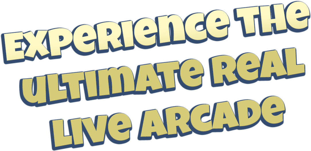 Experience the ultimate real live arcade